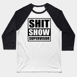 Shit Show Supervisor Baseball T-Shirt